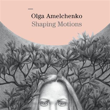 Olga Amelchenko - Shaping Motions