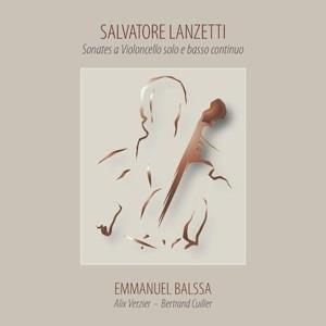 Emmanuel Balssa & Salvatore Lanzetti (1710-1780) - Sonates A Violoncello Solo & Basso Continuo