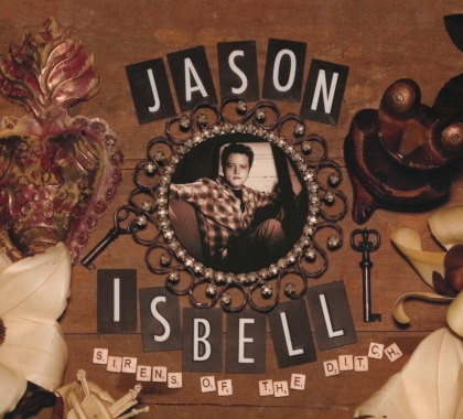 Jason Isbell - Sirens Of The Ditch (2018 Reissue)