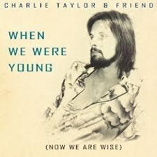 Charlie Taylor - When We Were Young