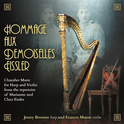 Frances Mason & Jenny Broome - Hommage Aux Demoiselles Eissler - Chamber Music For Harp And Violin From The Repertoire Of Marianne And Clara Eissler