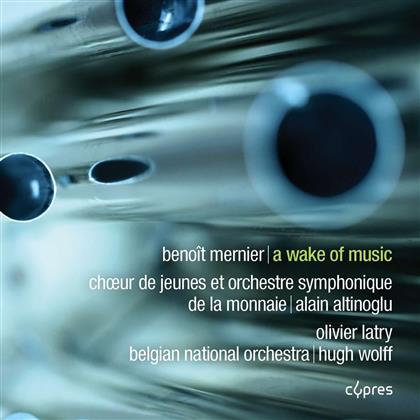 Benoit Mernier, Hugh Wolff, Belgian National Orchestra & Choeur De Jeunes et Orchestre de la Monnaie - A Wake Of Music