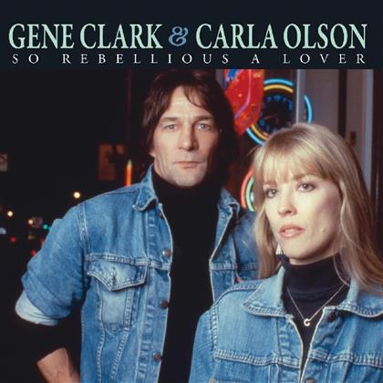 Clark Gene & Carla Olson - So Rebellious A Lover (2018 Reissue)
