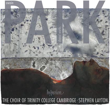 Owain Park (*1993), Stephen Layton & Choir Of Trinity College Cambridge - Choral Works