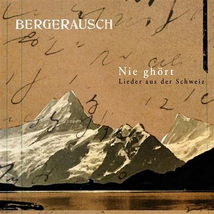 Bergerausch - Nie Ghört - Lieder Aus Der Schweiz
