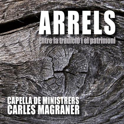 Carles Magraner & Capella de Ministrers - Arrels / Entre La Tradicio I El Patrimoni