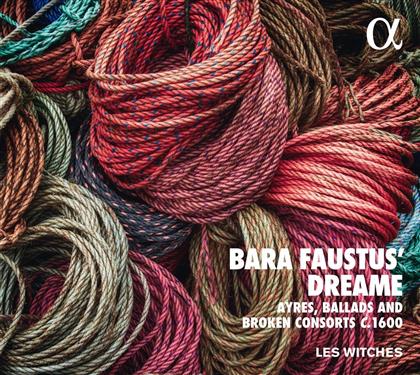 Les Witches - Bara Faustus' Dreame - Ayres, Ballads and Broken Consorts c.1600