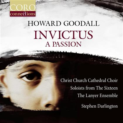 Howard Goodall, Stephen Darlington & Christ Church Cathedral Choir - Invictus: A Passion