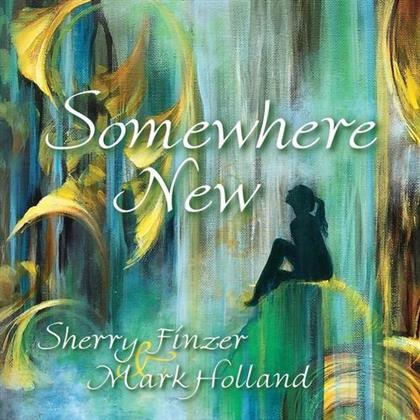 Sherry Finzer & Mark Holland - Somewhere New