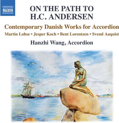 Martin Lohse, Jesper Koch, Bent Lorentzen, Svend Aaaquist (*1948) & Hanzhi Wang - On The Path To Hc Andersen - Contemporary Danish Works For Accordion