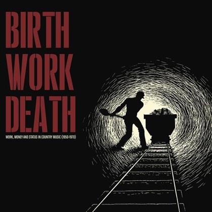 Birth / Work / Death - Work Money And Status In Country Music 1950-1970 (LP)
