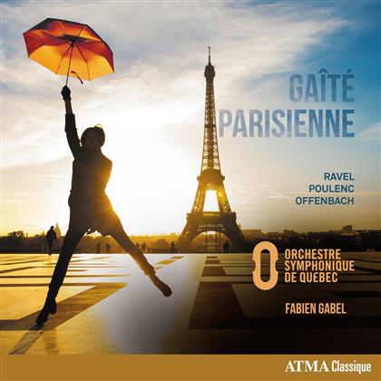 Fabien Gabel, Maurice Ravel (1875-1937), Francis Poulenc (1899-1963), Jacques Offenbach (1819-1880) & Orchestre Symphonique de Quebec - Gaite Parisienne