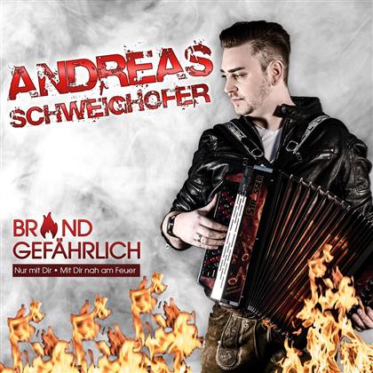 Andreas Schweighofer - Brandgefährlich - Nur Mit Dir / Mit Dir Nah Am Feuer