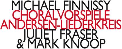 Michael Finnissy (*1946), Juliet Fraser & Mark Knoop - Choralvorspiele - Andersen-Liederkreis