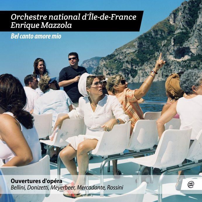Enrique Mazzola & Orchestre National D'Ile De France - Bel Canto Amore Mio - Ouvertures D'Opéra