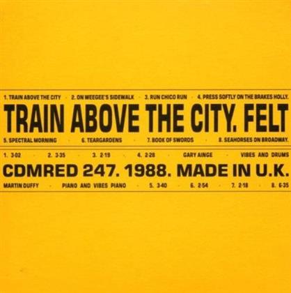 Felt - Train Above The City (1988) (Boxset, Remastered, 2 CDs + 7" Single)
