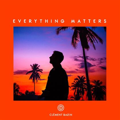 Clement Bazin - Everything Matters
