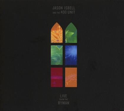 Jason Isbell & The 400 Unit - Live From The Ryman