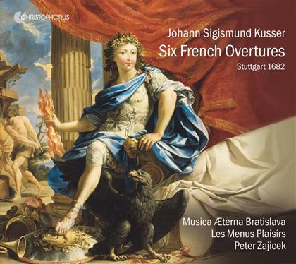 Johann Sigismund Kusser (1660-1727), Peter Zajicek & Musica Aeterna Bratislava - Six French Overtures