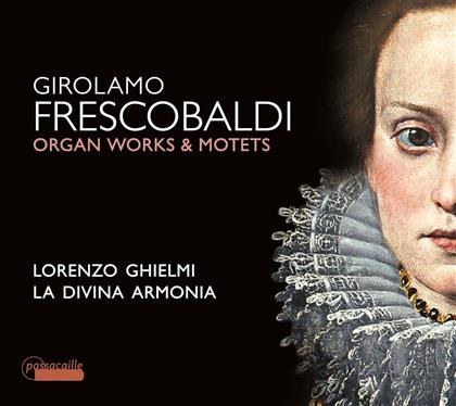 Girolamo Frescobaldi (1583-1643), Lorenzo Ghielmi & La Divina Armonia - Orgelwerke & Motetten