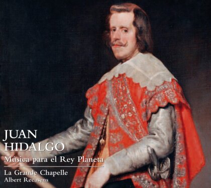 Juan Hidalgo (1614-1685), Albert Recasens & La Grande Chapelle - Música para el Rey Planeta