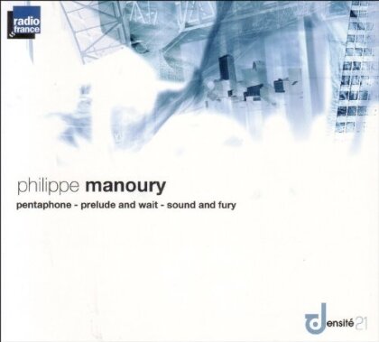Philippe Manoury & Orchestre Philharmonique de Radio France - Pentaphone / Prelude & Wait / Sound & Fury
