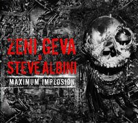 Zeni Geva & Steve Albini - Maximum Implosion (6-Panel Double Digipak, 2 CDs)