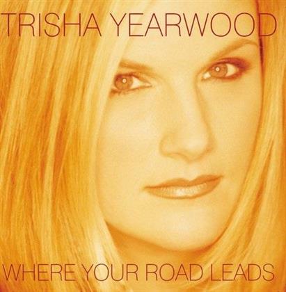 Trisha Yearwood - Where Your Road Leads (2018 Reissue)