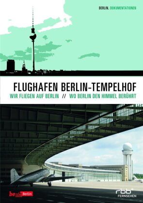 Flughafen Berlin-Tempelhof - Wo Berlin den Himmel berührt