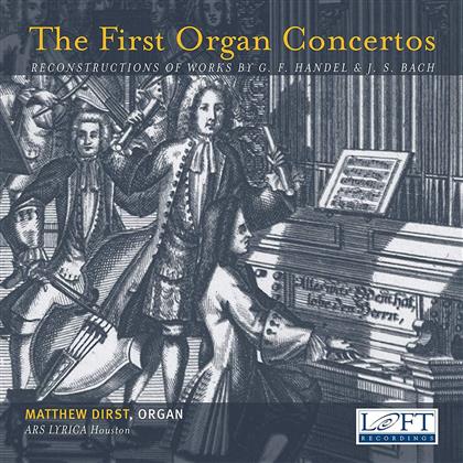 Georg Friedrich Händel (1685-1759), Johann Sebastian Bach (1685-1750), Matthew Dirst & Ars Lyrica Houston - The First Organ Concertos