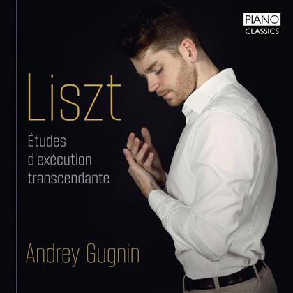 Franz Liszt (1811-1886) & Andrey Gugnin - Etudes D'Execution Transcendante