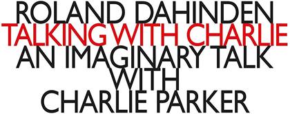 Roland Dahinden, Gareth Davis, Koen Kaptijn, Dario Calderone & Peppe Garcia - Talking With Charlie - An Imaginary Talk With Charlie Parker