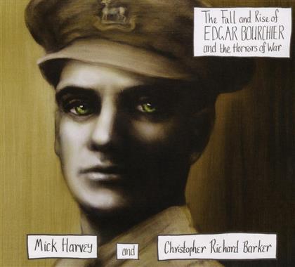 Mick Harvey (Nick Cave & The Bad Seeds) & Christopher Richard Barker - The Fall And Rise Of Edgar Bourchier And The Horrors Of War