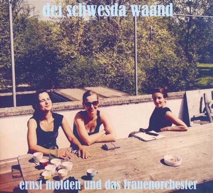 Ernst Molden & Frauenorchester - Dei Schwesda Waand