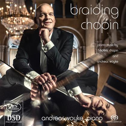 Frédéric Chopin (1810-1849) & Andreas Woyke - Braiding Chopin (Hybrid SACD)