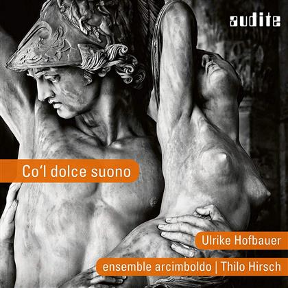 Thilo Hirsch, Ulrike Hofbauer & Ensemble Arcimboldo - Co'l Dolce Suono
