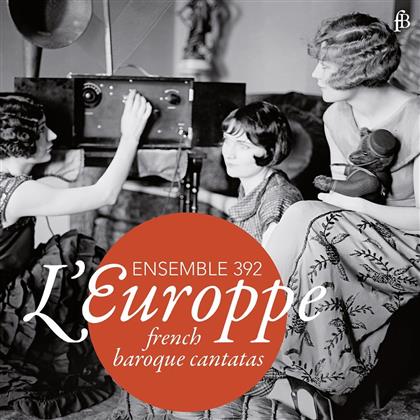 Ensemble 392 - L'Europpe - Franzoesische Kantaten