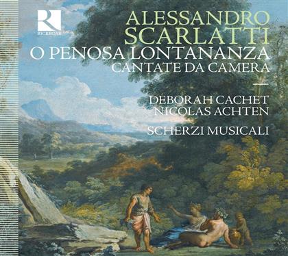 Alessandro Scarlatti (1660-1725), Nicolas Achten, Deborah Cachet & Scherzi Musicali - O Penosa Lontananza