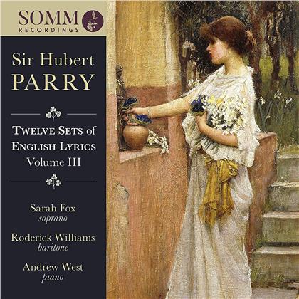 Sir Charles Hubert H. Parry (1848-1918), Sarah Fox, Roderick Williams & Andrew West - Twelve Sets Of Eglish Lyrics Volume III