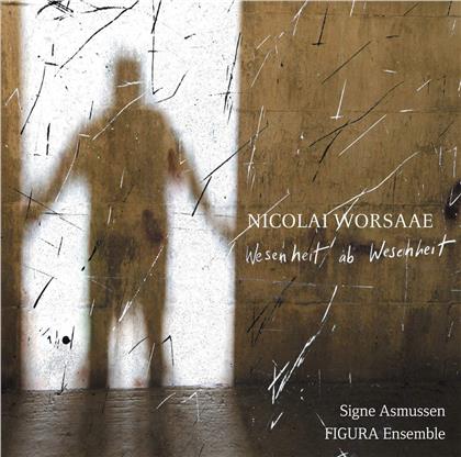 Nicolai Worsaae, Signe Asmussen & Figura Ensemble - Wesenheit Ab Wesenheit