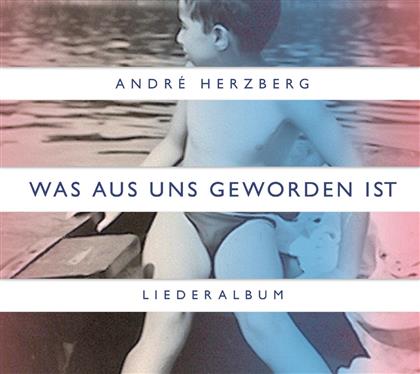 Andre Herzberg - Was Aus Uns Geworden Ist