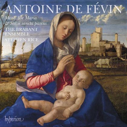 Antoine De Févin (1470-1511/1512), Stephen Rice & The Brabant Ensemble - Missa Ave Maria/Missa Salve Sancta Parens