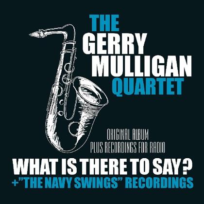 Gerry Mulligan - What Is Here To Say / Navy Swings Recordings