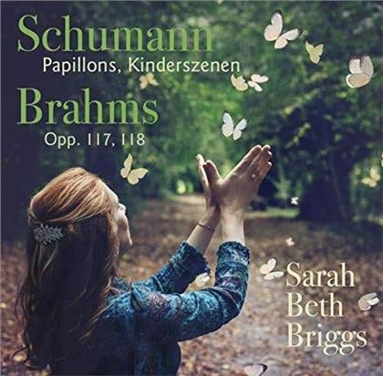Sarah Beth Briggs, Robert Schumann (1810-1856) & Johannes Brahms (1833-1897) - Papillons, Kinserszenen, Brahms: Opp. 117, 118