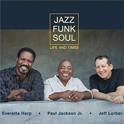 Jazz Funk Soul (Chuck Loeb/Everette Harp/Jeff Lorber) - Life & Times