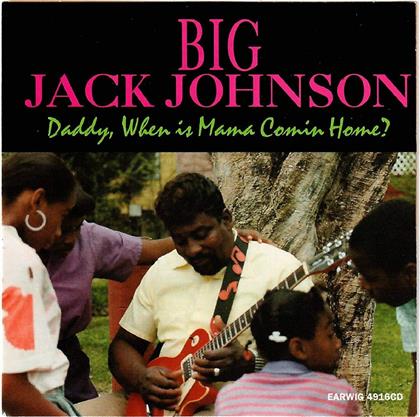 Big Jack Johnson - Daddy When Is Mama Comin' Home?