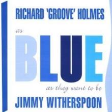 Richard 'Groove' Holmes & Jimmy Witherspoon - As Blue As They Want To Be