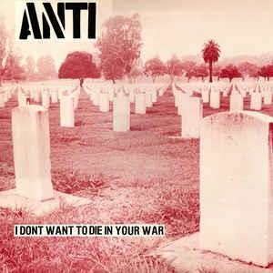 Anti - I Dont Want To Die In Your War (LP)