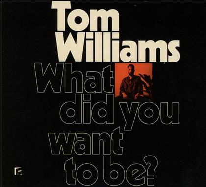 Tom Williams - What Did You Want To Be?
