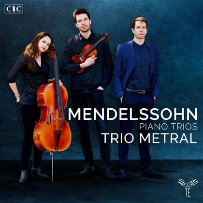Trio Metral & Felix Mendelssohn-Bartholdy (1809-1847) - Klaviertrios / Piano Trios